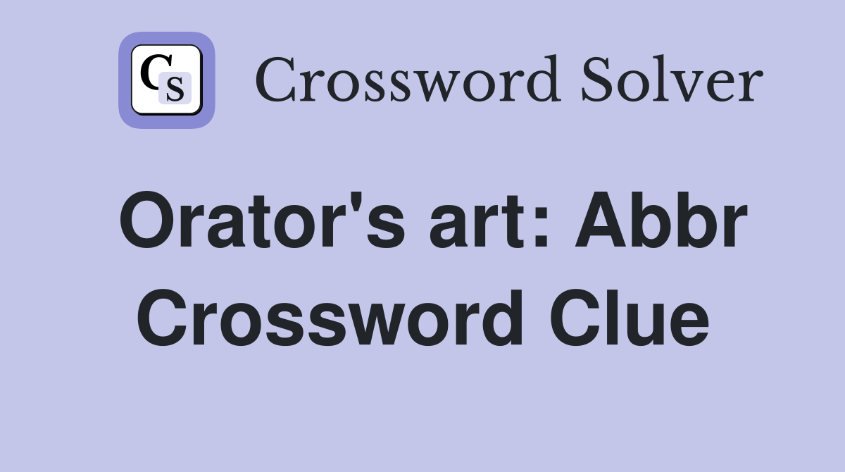 Orator's art: Abbr Crossword Clue