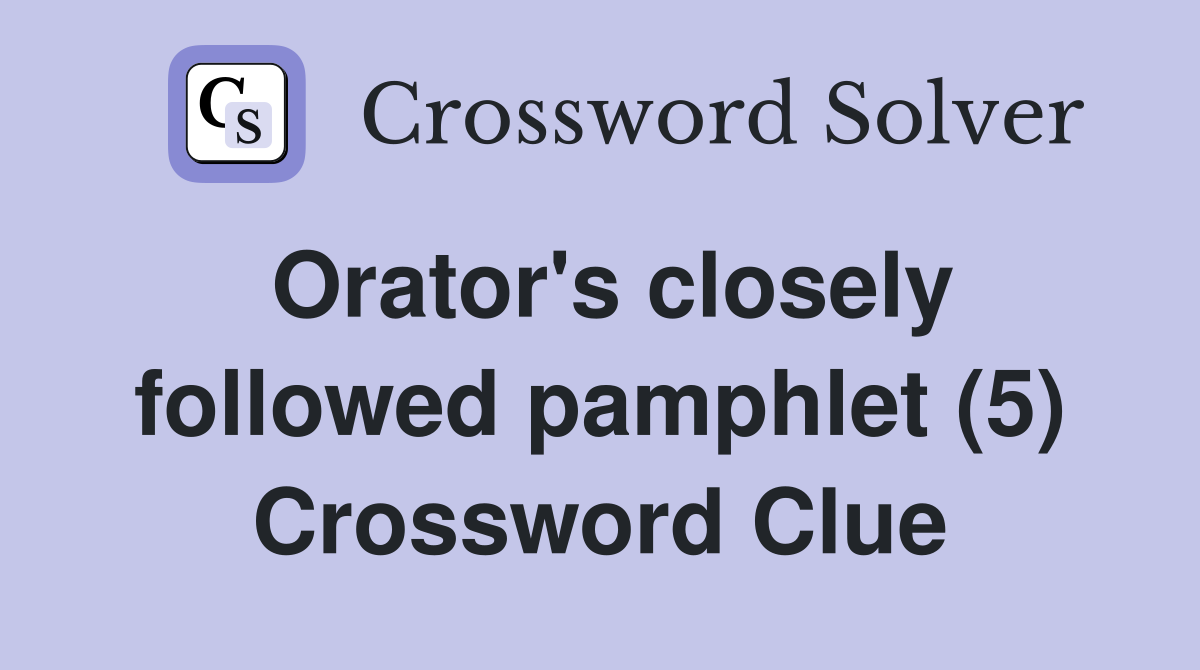 Orator's closely followed pamphlet (5) Crossword Clue