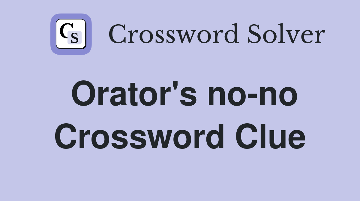 Orator's no-no Crossword Clue