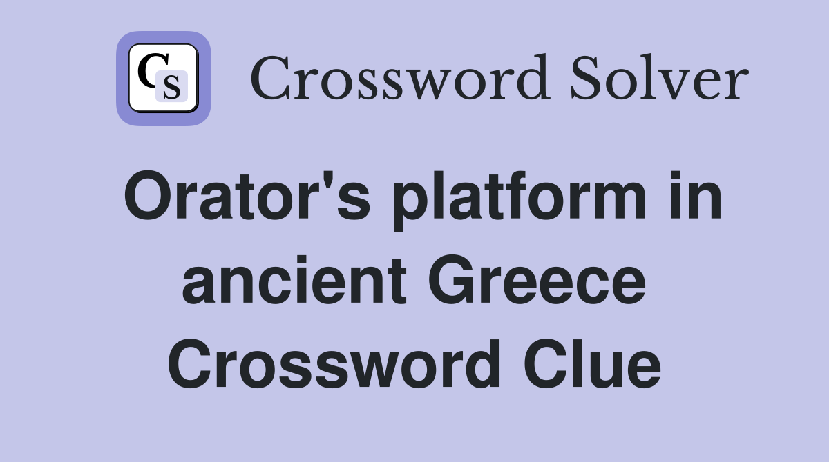 Orator's platform in ancient Greece Crossword Clue