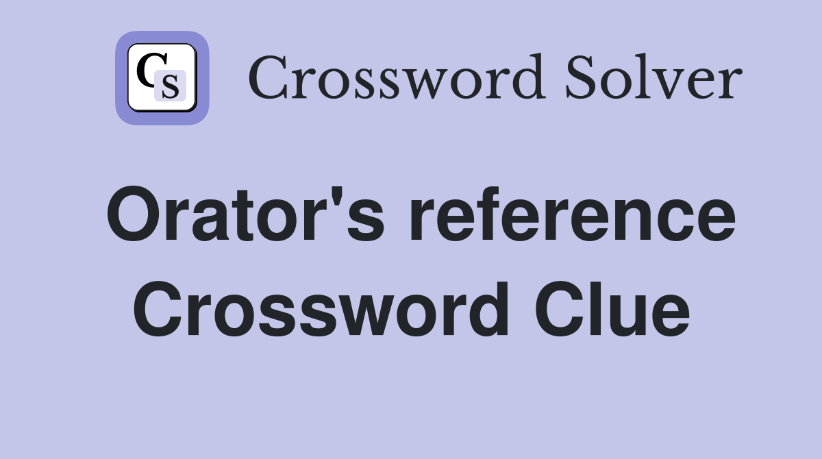 Orator's reference Crossword Clue