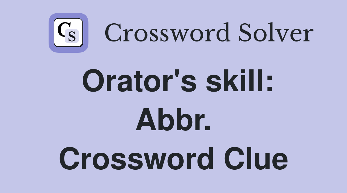 Orator's skill: Abbr. Crossword Clue