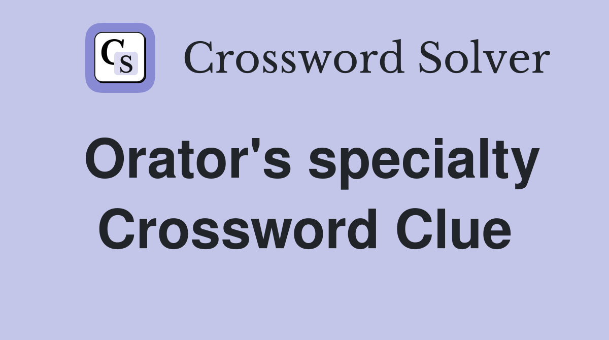 Orator's specialty Crossword Clue