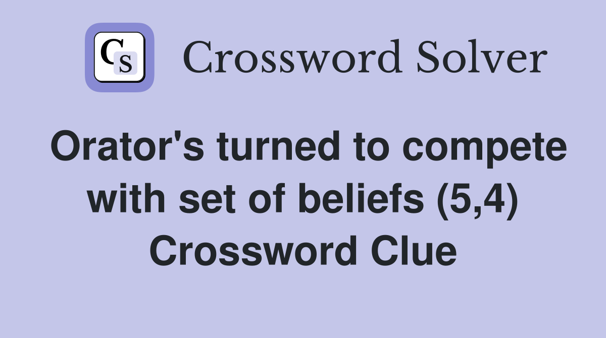 Orator's turned to compete with set of beliefs (5,4) Crossword Clue