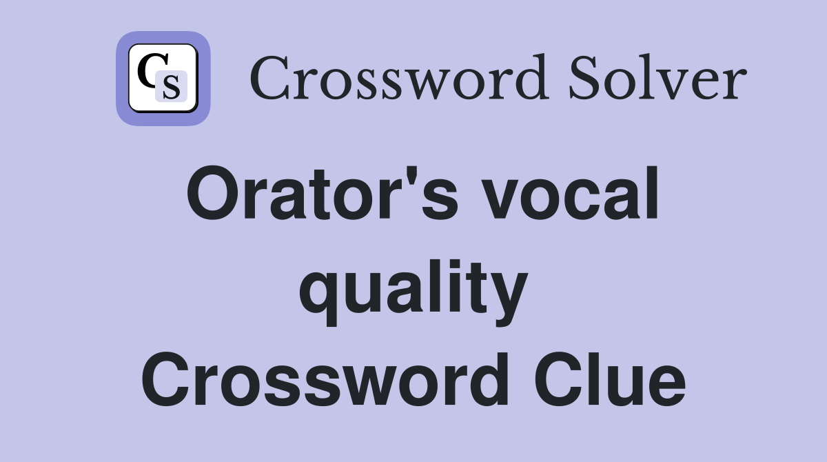 Orator's vocal quality Crossword Clue