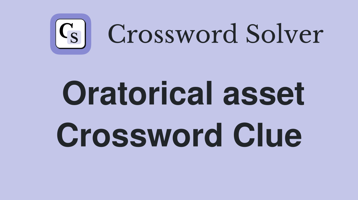 Oratorical asset Crossword Clue