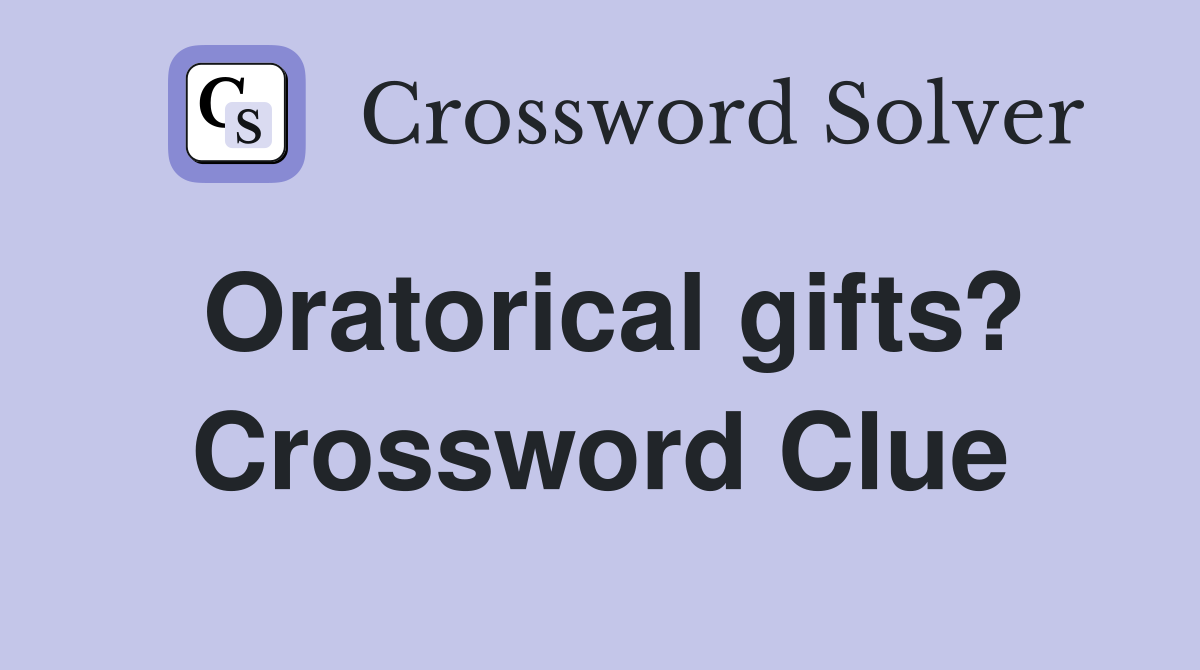 Oratorical gifts? Crossword Clue
