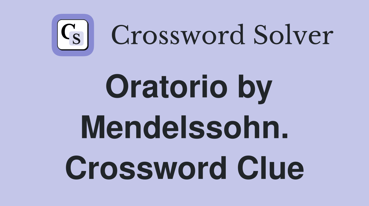 Oratorio by Mendelssohn. Crossword Clue