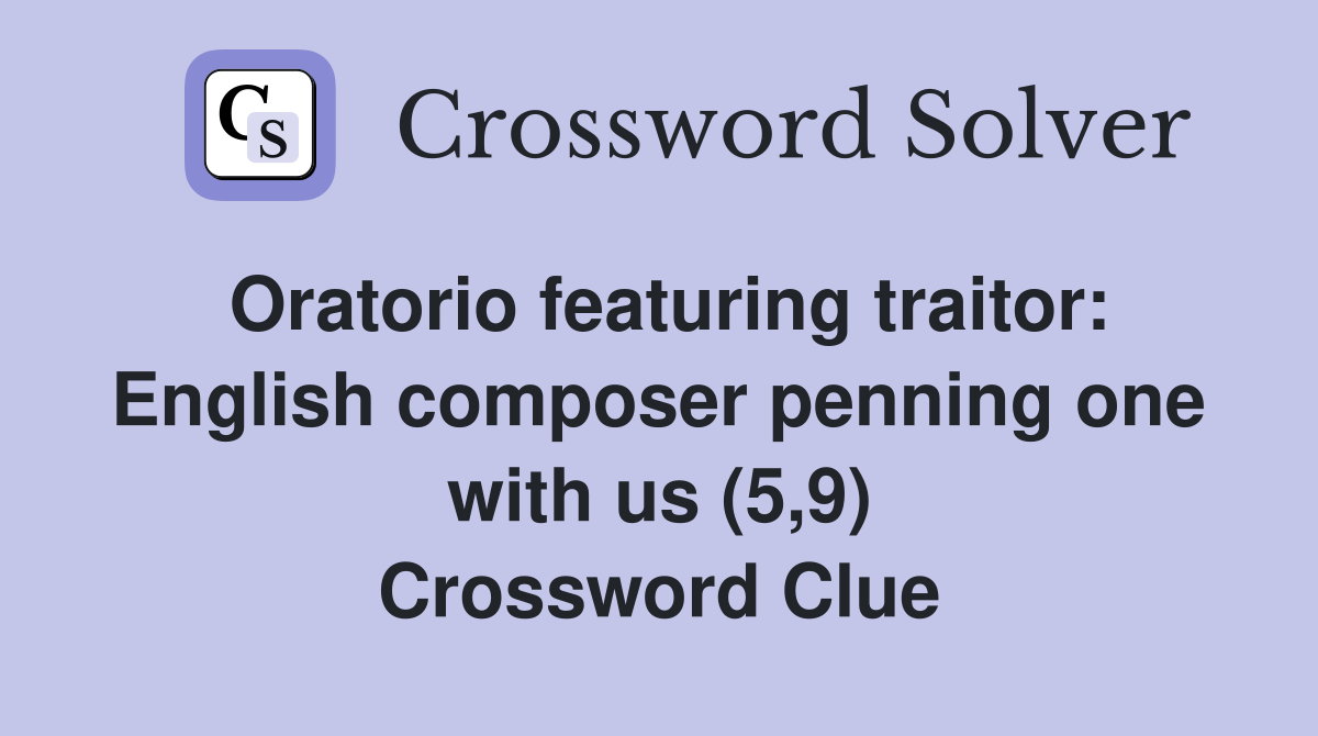 Oratorio featuring traitor: English composer penning one with us (5,9) Crossword Clue