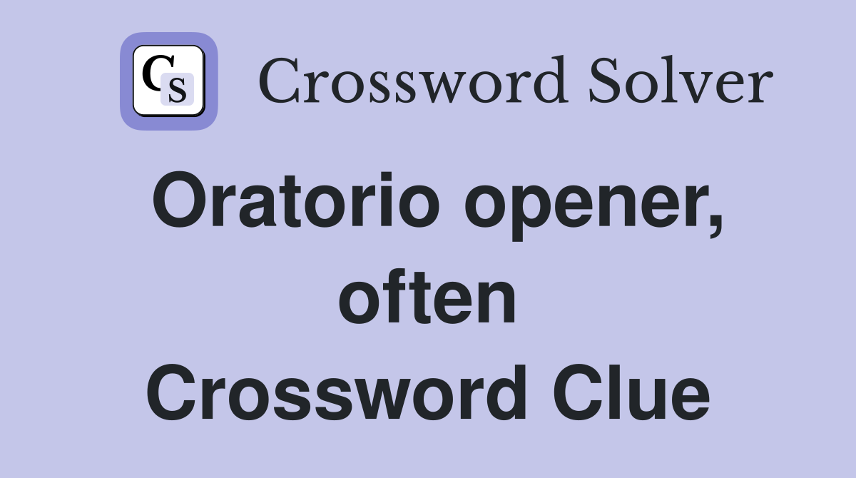 Oratorio opener, often Crossword Clue