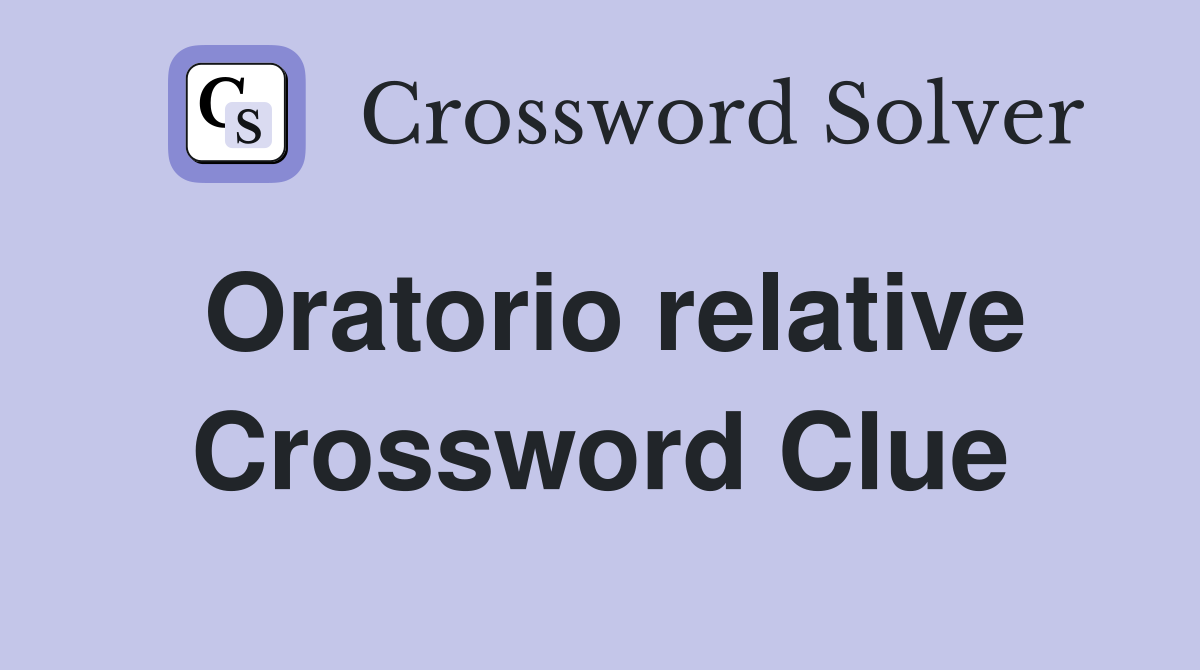 Oratorio relative Crossword Clue