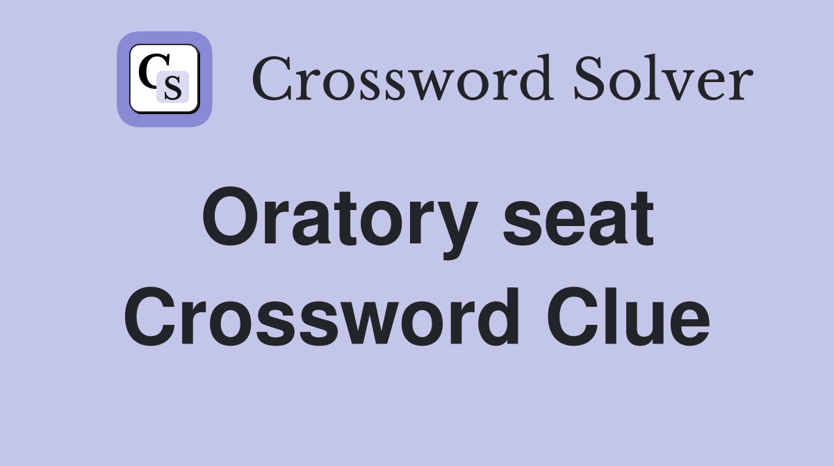 Oratory seat Crossword Clue