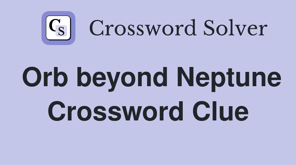 Orb beyond Neptune Crossword Clue