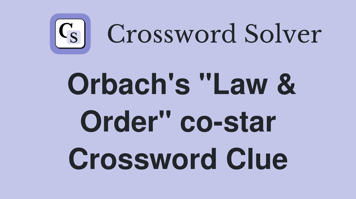 Orbach's "Law & Order" co-star Crossword Clue