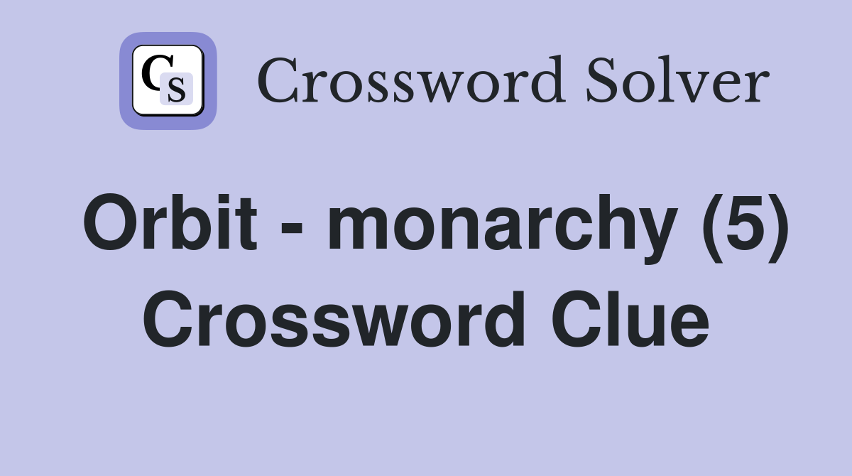 Orbit - monarchy (5) Crossword Clue