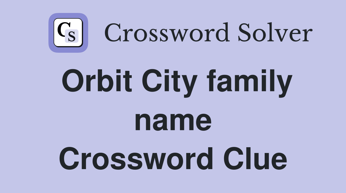Orbit City family name Crossword Clue