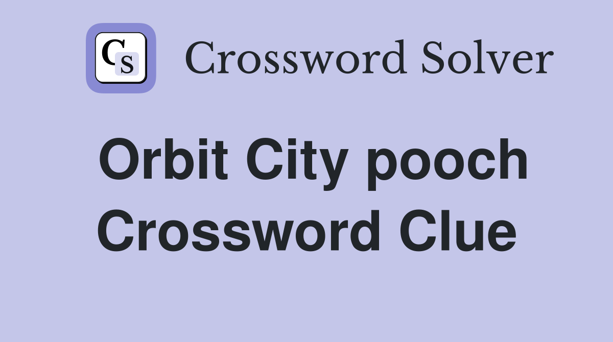 Orbit City pooch Crossword Clue