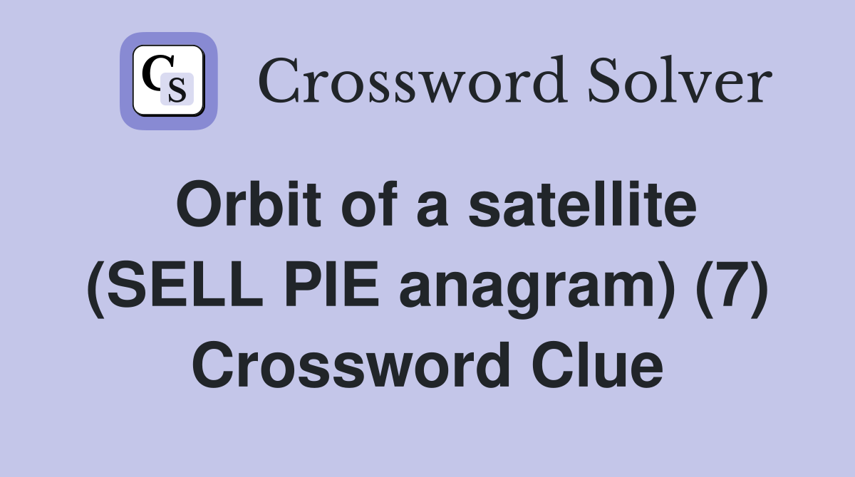 Orbit of a satellite (SELL PIE anagram) (7) Crossword Clue