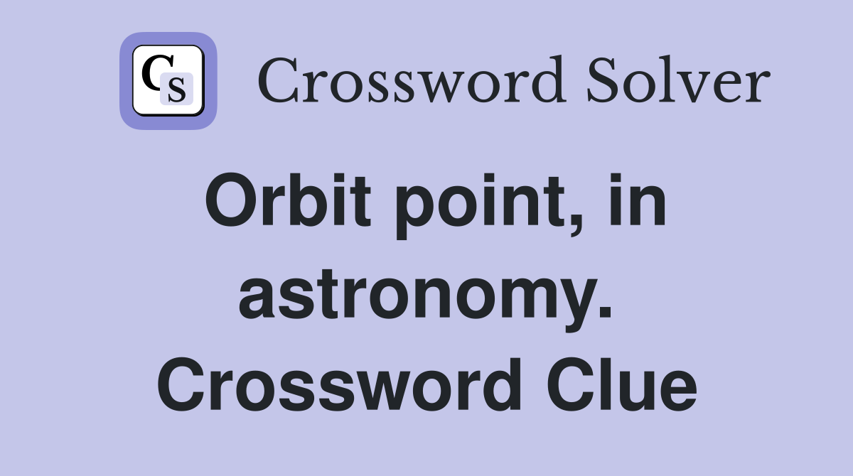 Orbit point, in astronomy. Crossword Clue