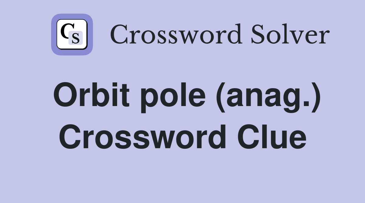 Orbit pole (anag.) Crossword Clue