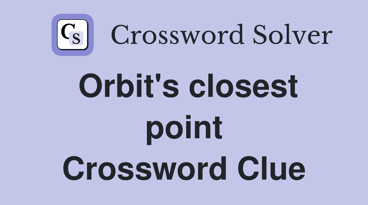 Orbit's closest point Crossword Clue