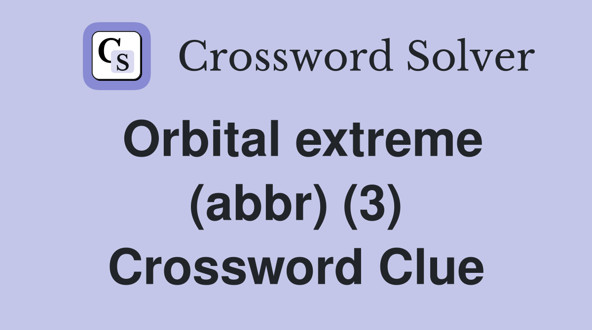 Orbital extreme (abbr) (3) Crossword Clue