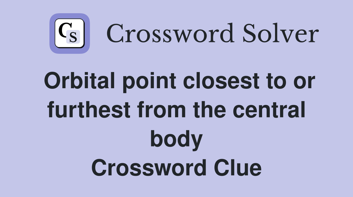 Orbital point closest to or furthest from the central body Crossword Clue
