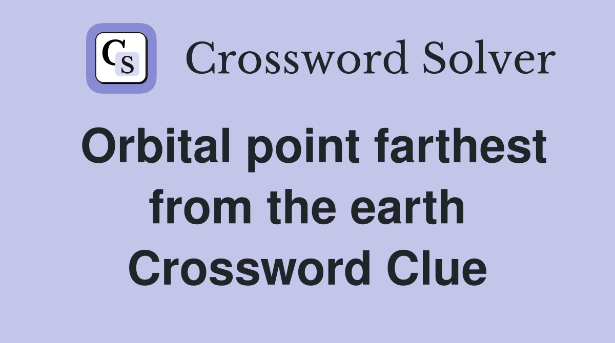 Orbital point farthest from the earth Crossword Clue
