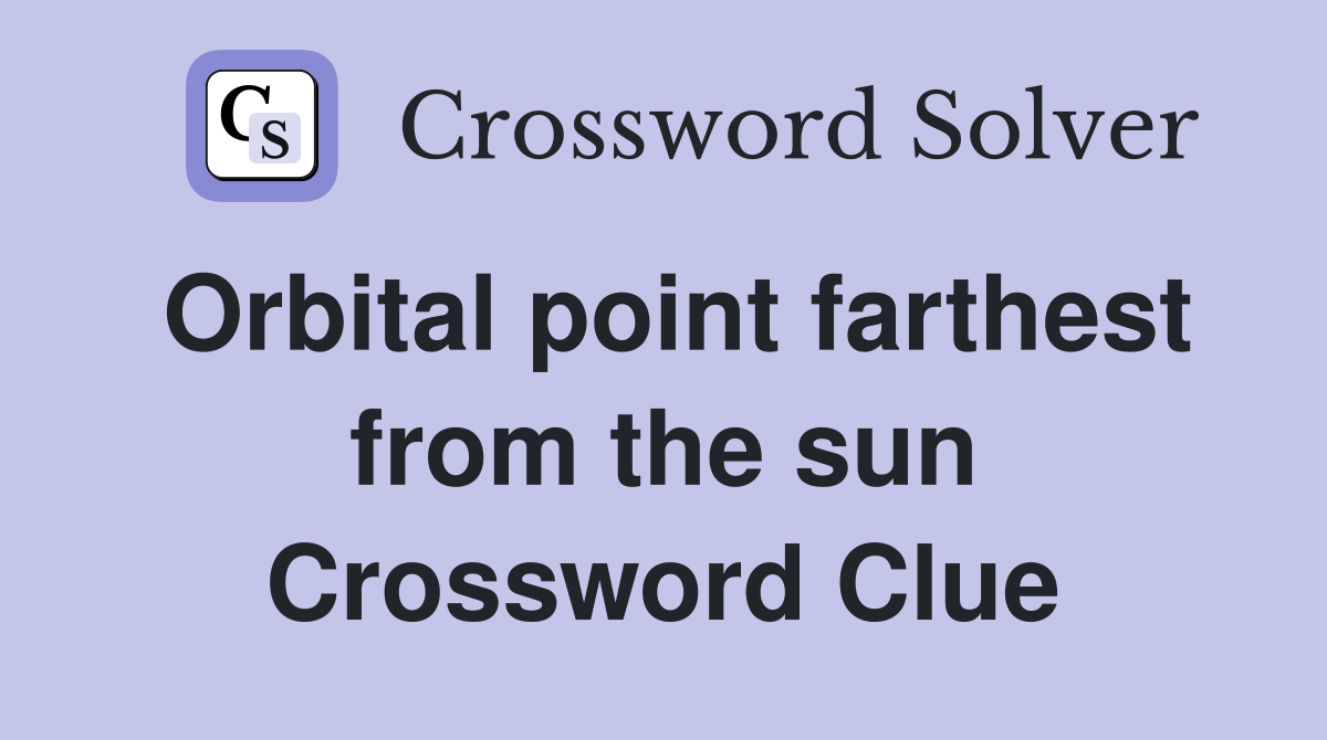 Orbital point farthest from the sun Crossword Clue