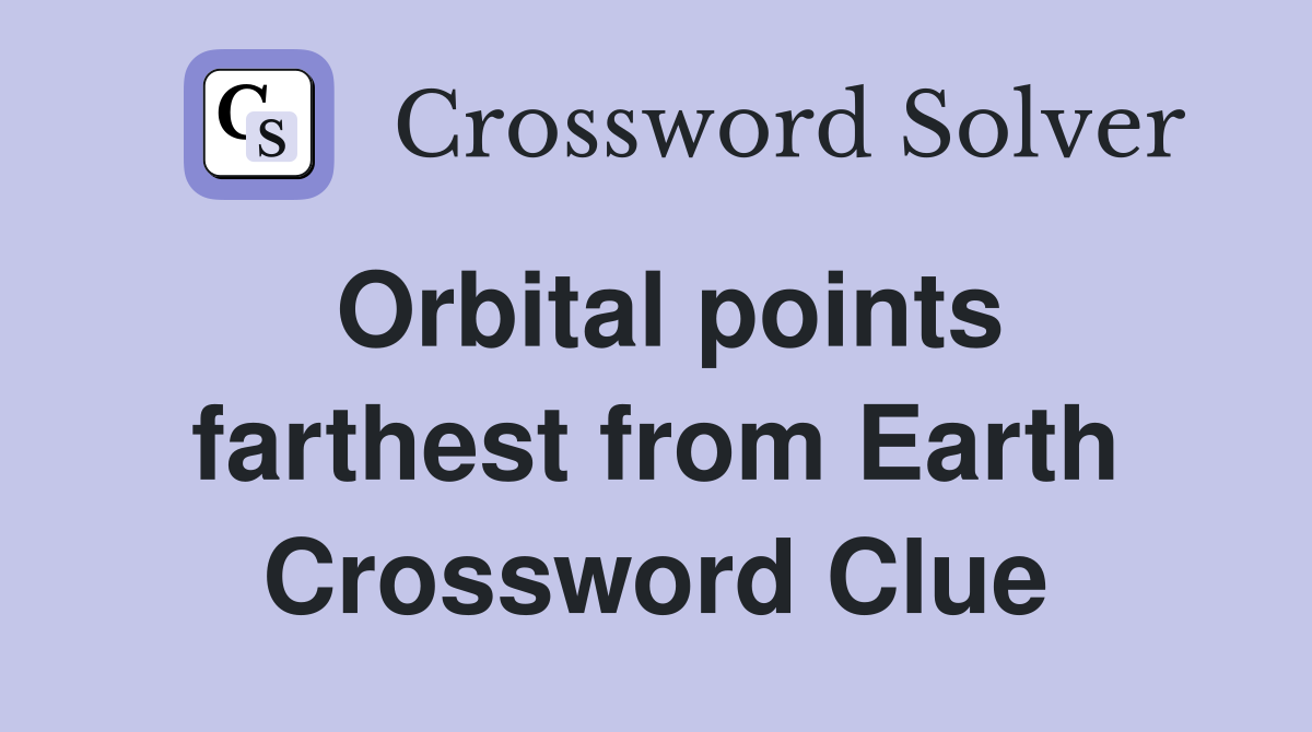 Orbital points farthest from Earth Crossword Clue