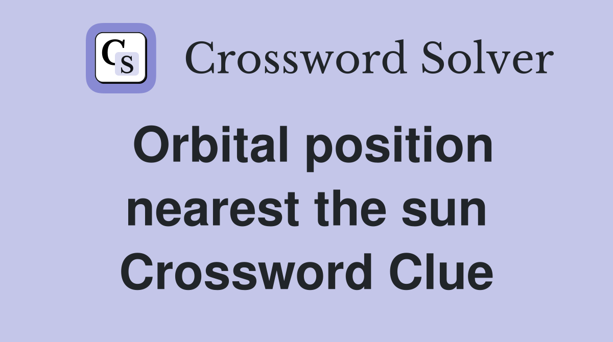 Orbital position nearest the sun Crossword Clue