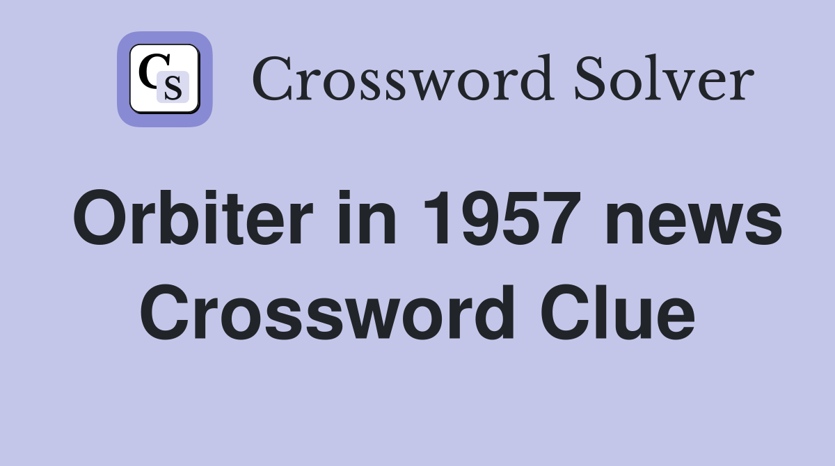 Orbiter in 1957 news Crossword Clue