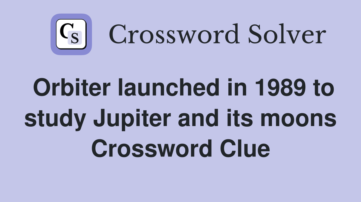 Orbiter launched in 1989 to study Jupiter and its moons Crossword Clue