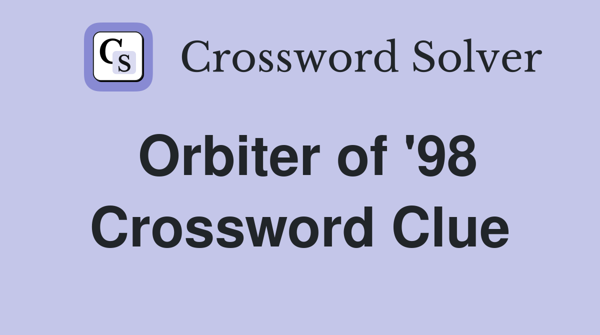 Orbiter of '98 Crossword Clue