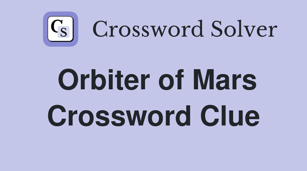 Orbiter of Mars Crossword Clue