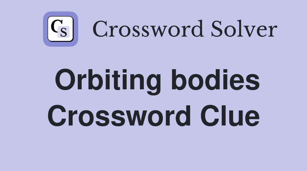 Orbiting bodies Crossword Clue