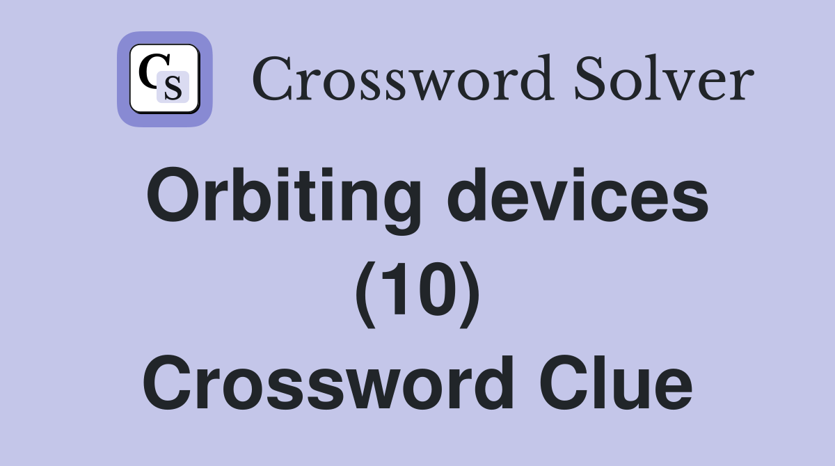 Orbiting devices (10) Crossword Clue
