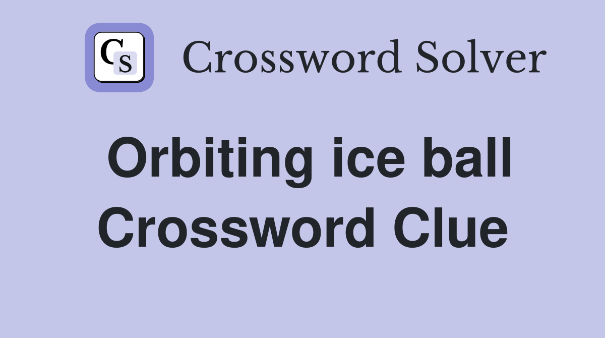 Orbiting ice ball Crossword Clue
