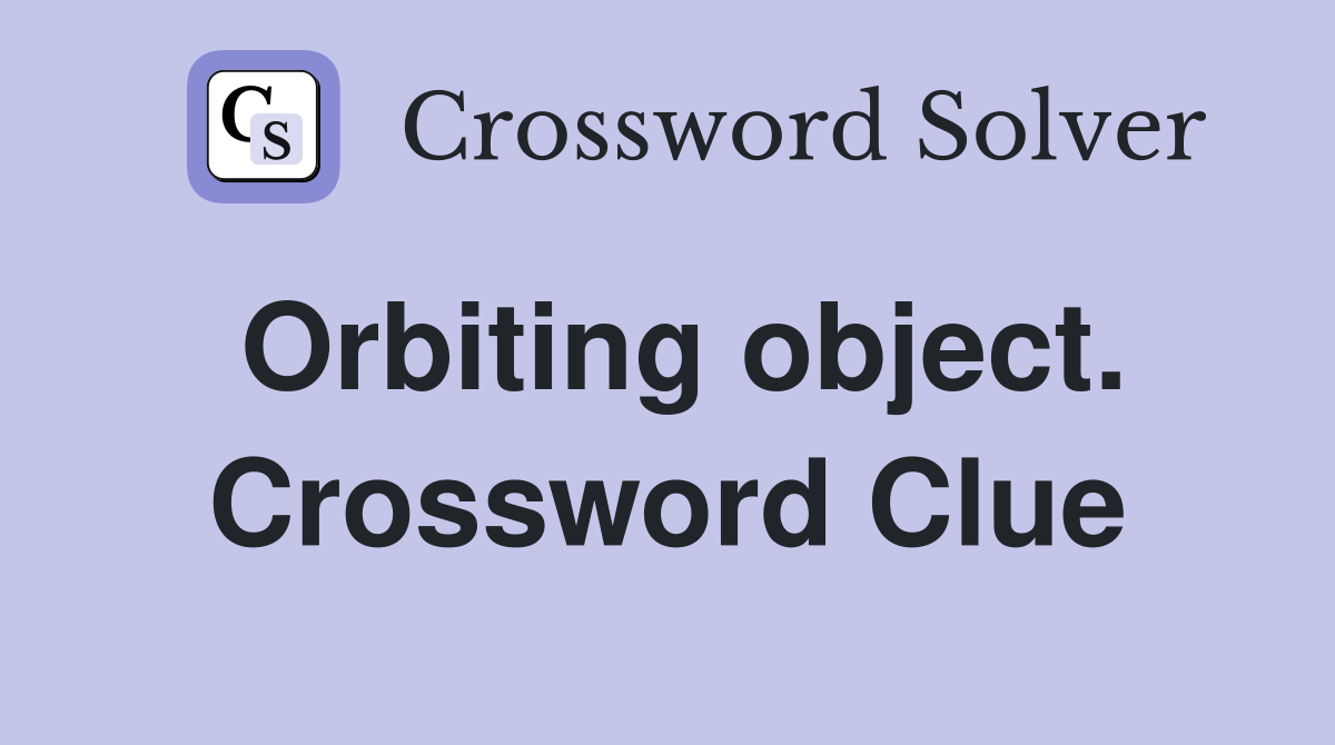 Orbiting object. Crossword Clue