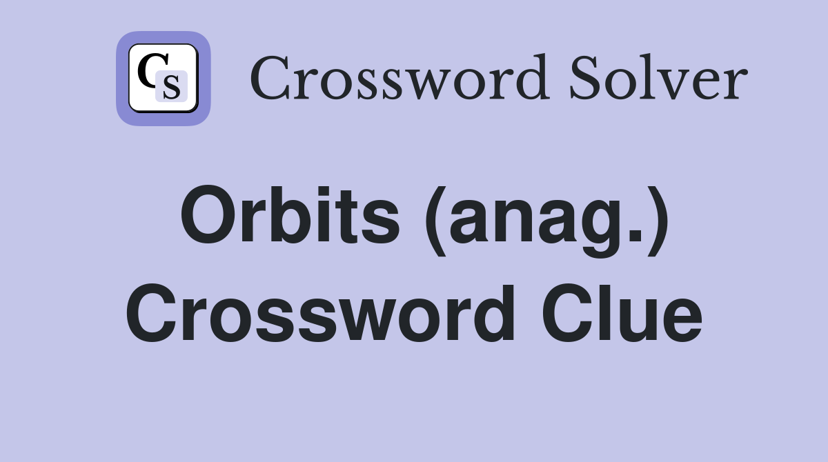 Orbits (anag.) Crossword Clue