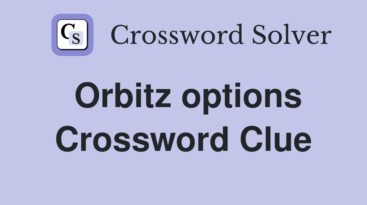 Orbitz options Crossword Clue