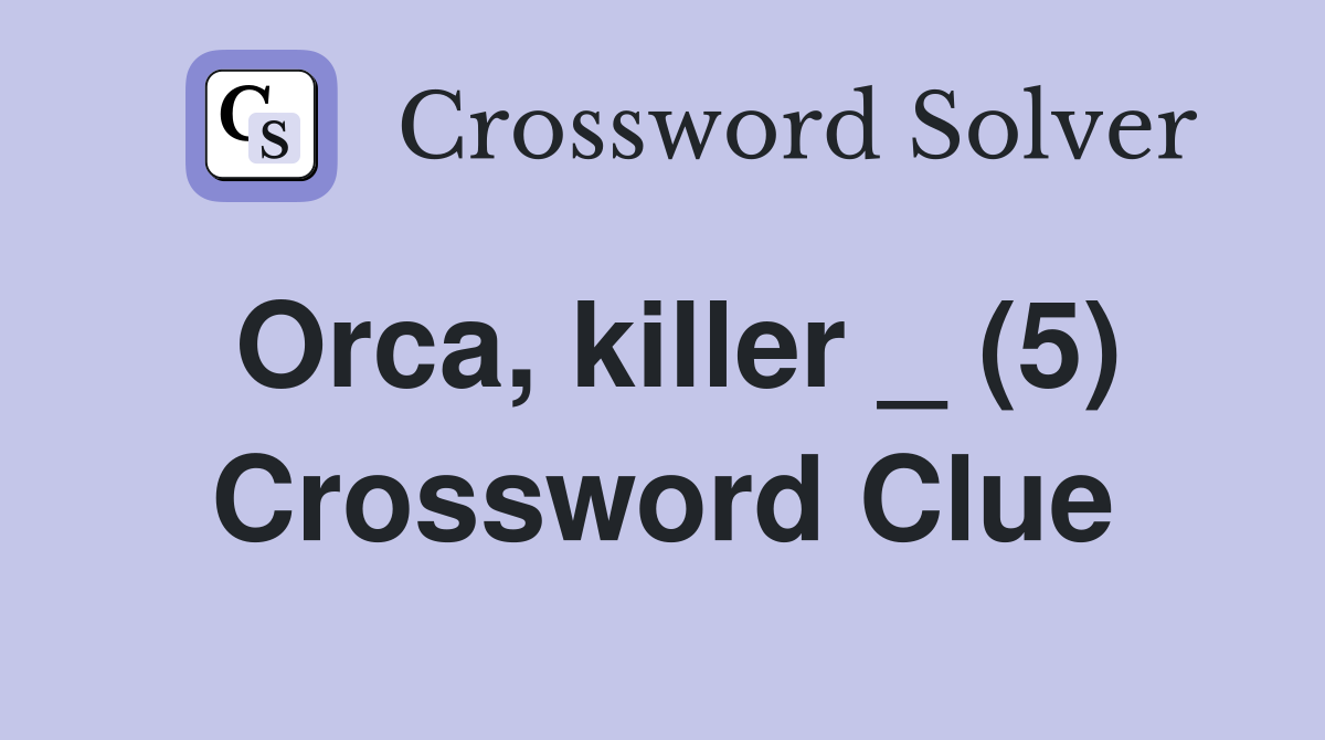 Orca, killer _ (5) Crossword Clue