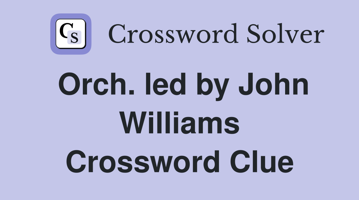 Orch. led by John Williams Crossword Clue