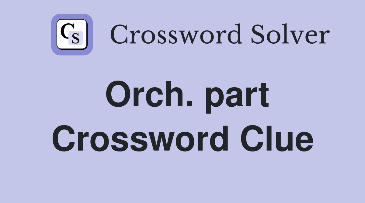 Orch. part Crossword Clue