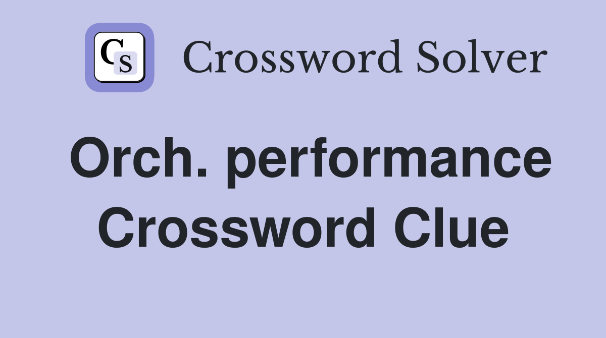Orch. performance Crossword Clue