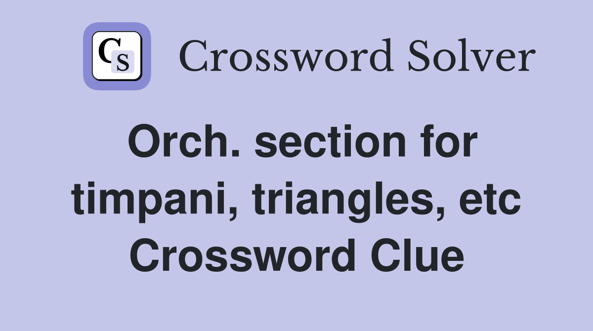 Orch. section for timpani, triangles, etc Crossword Clue