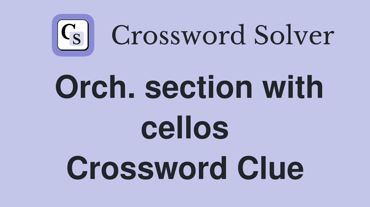 Orch. section with cellos Crossword Clue