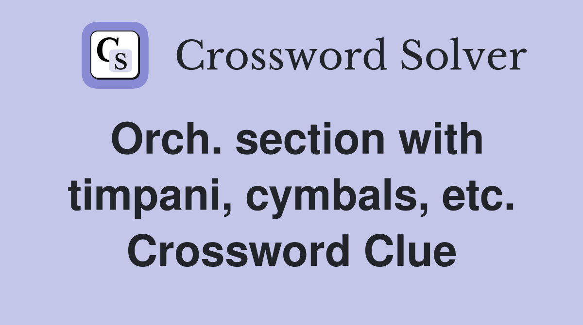 Orch. section with timpani, cymbals, etc. Crossword Clue