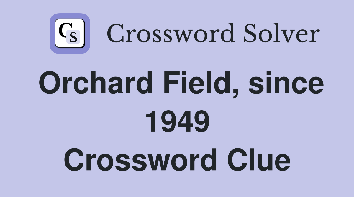 Orchard Field, since 1949 Crossword Clue