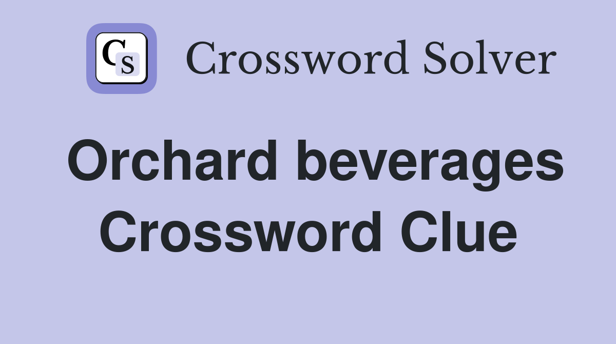 Orchard beverages Crossword Clue